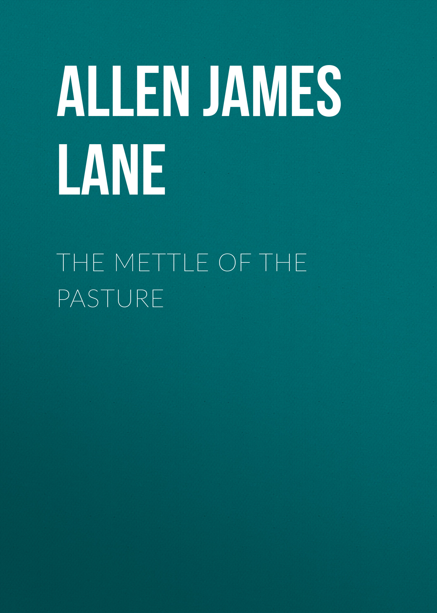 Обложка книги «The Mettle of the Pasture»