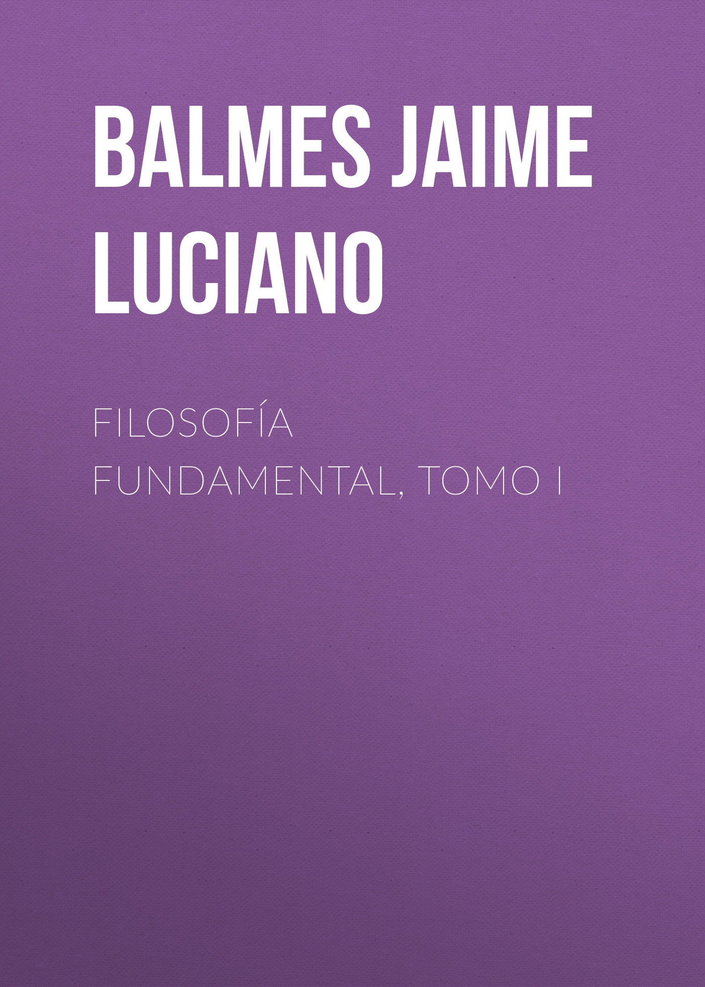 Обложка книги «Filosofía Fundamental, Tomo I»