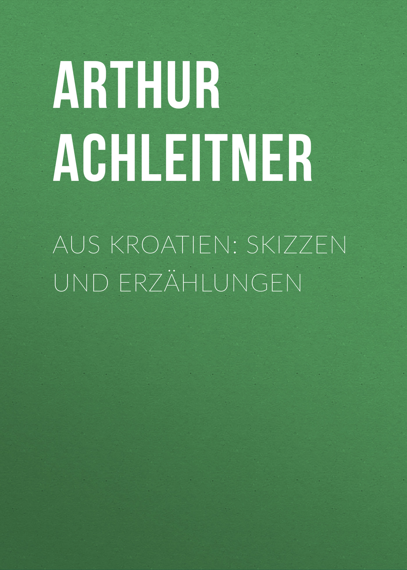 Обложка книги «Aus Kroatien: Skizzen und Erzählungen»