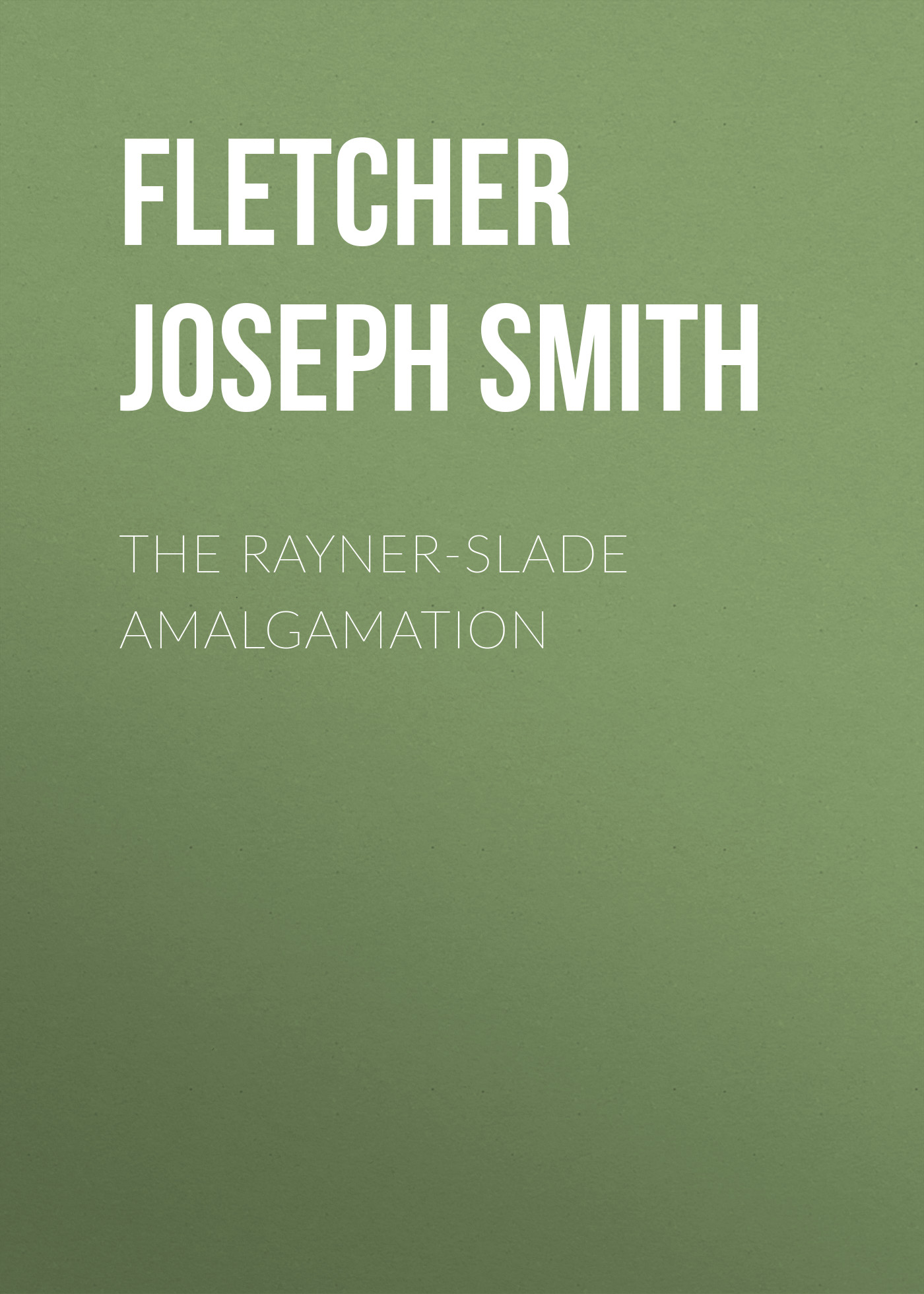 Обложка книги «The Rayner-Slade Amalgamation»