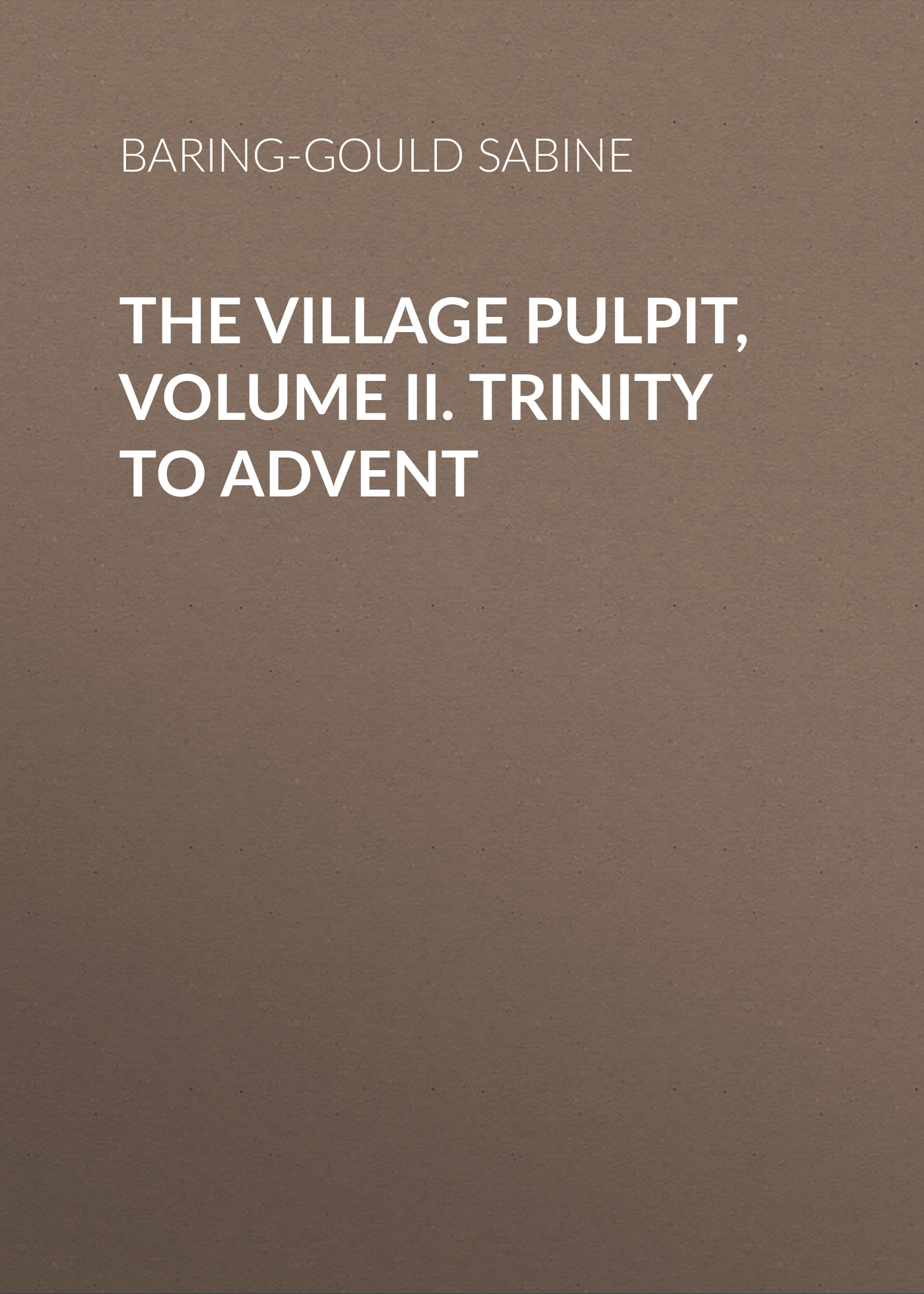 Обложка книги «The Village Pulpit, Volume II. Trinity to Advent»