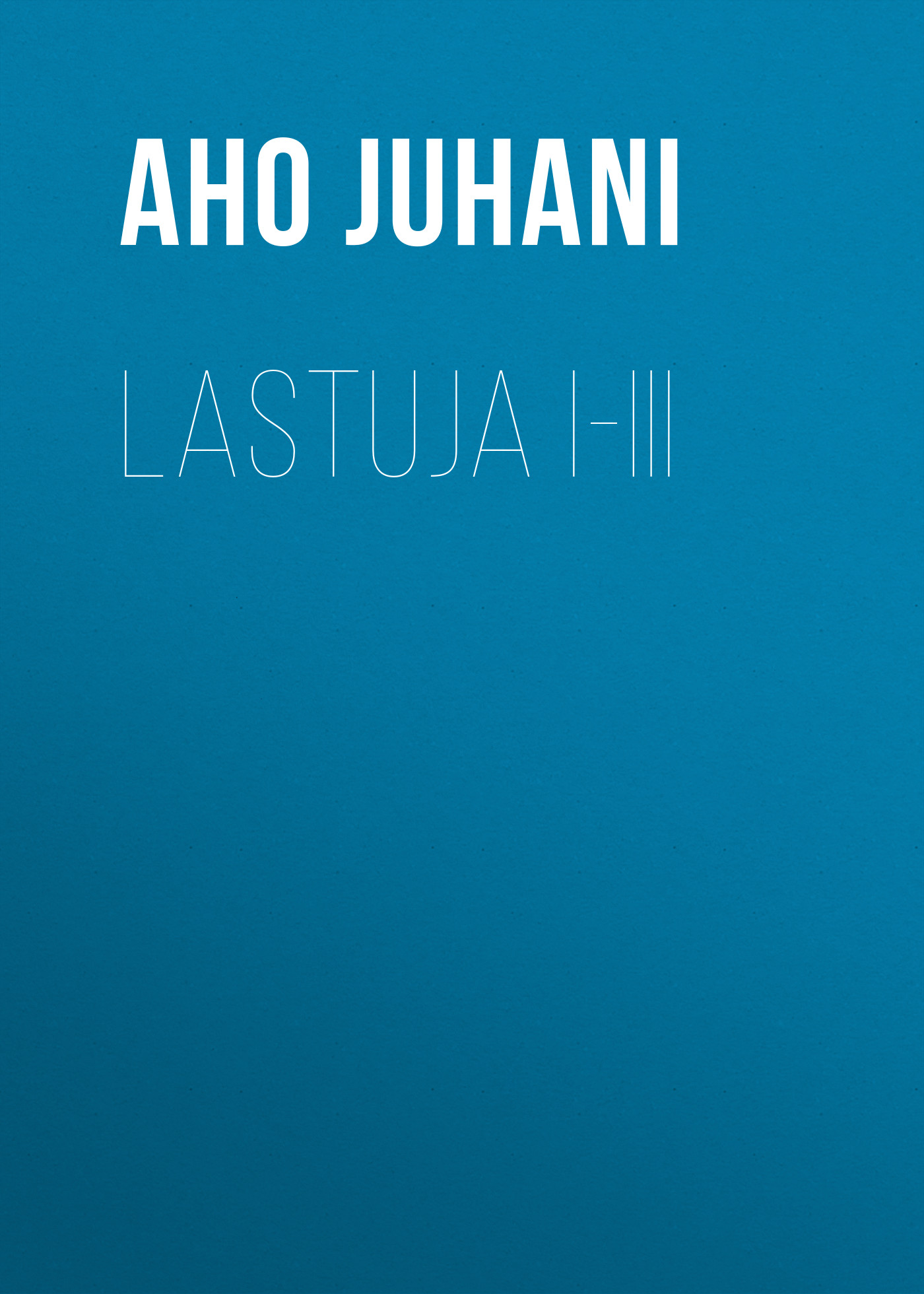 Обложка книги «Lastuja I-III»