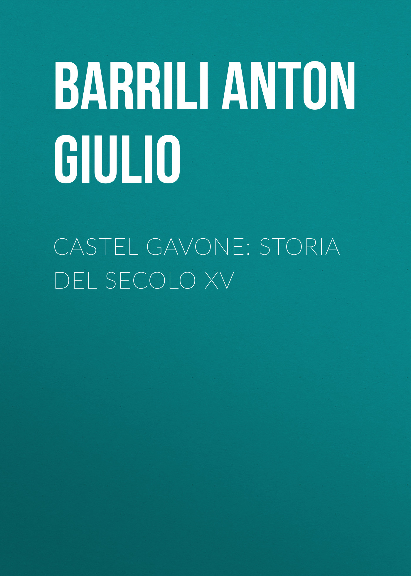 Обложка книги «Castel Gavone: Storia del secolo XV»