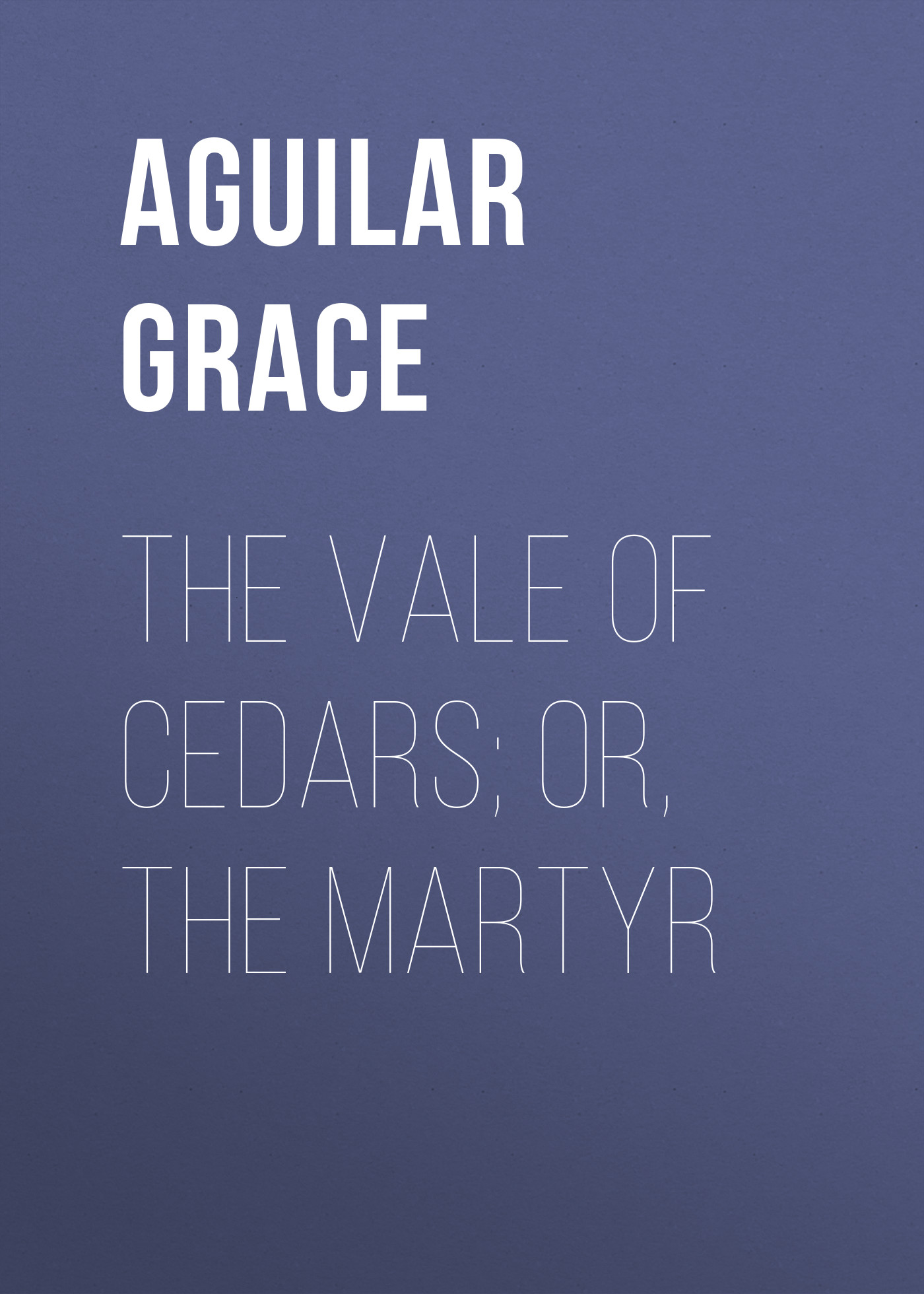 Обложка книги «The Vale of Cedars; Or, The Martyr»