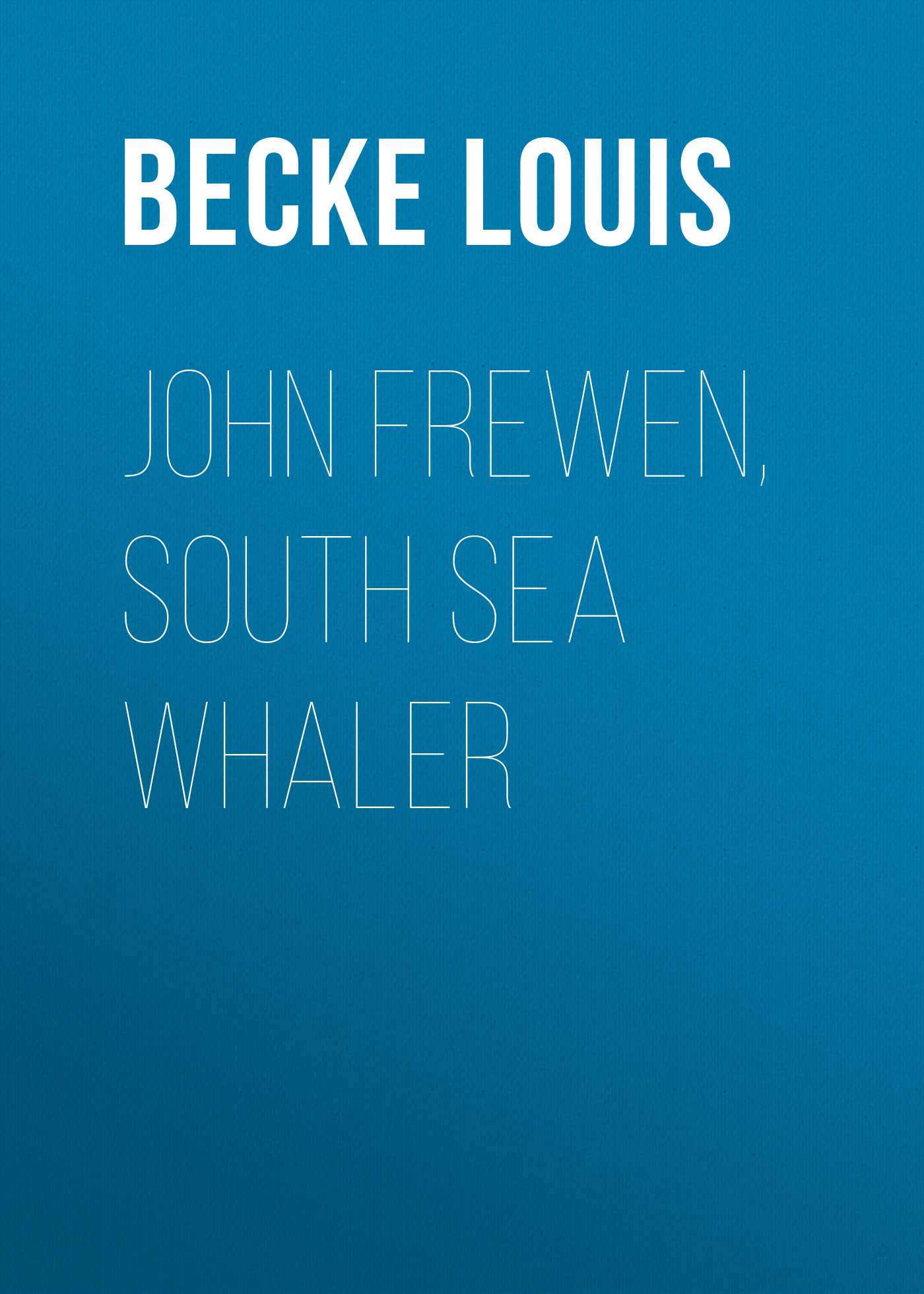 Обложка книги «John Frewen, South Sea Whaler»