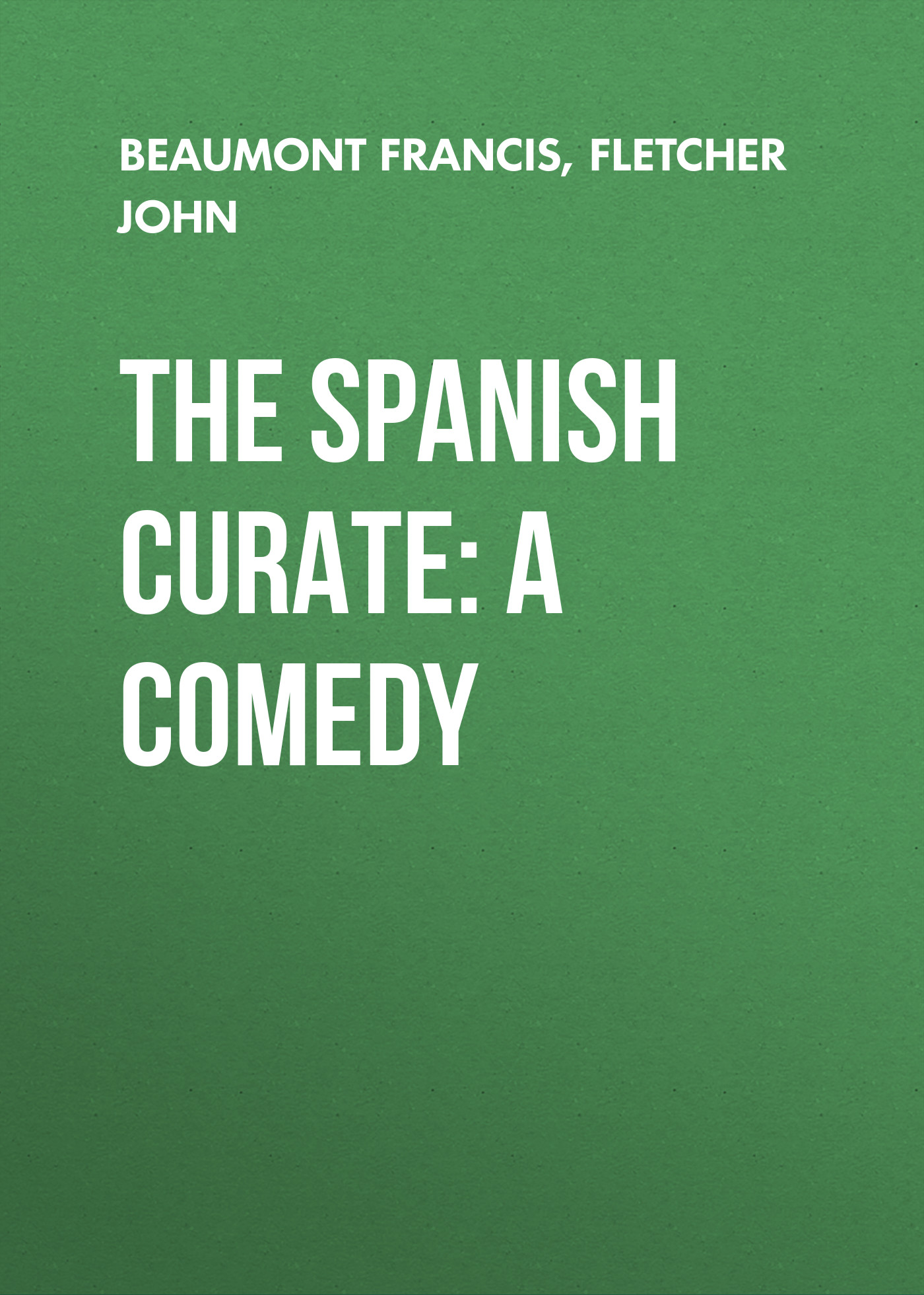 Обложка книги «The Spanish Curate: A Comedy»