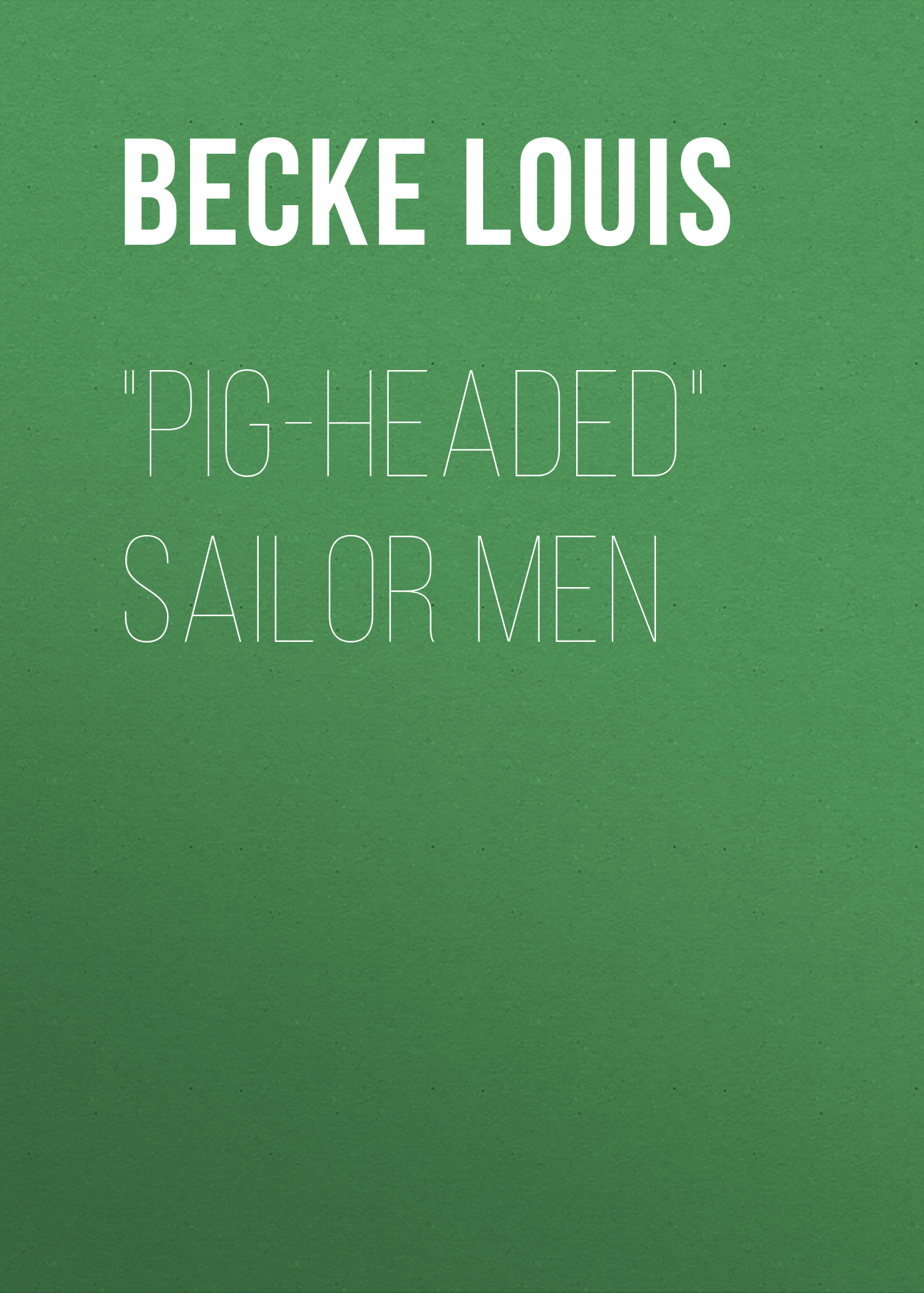 Обложка книги «"Pig-Headed" Sailor Men»