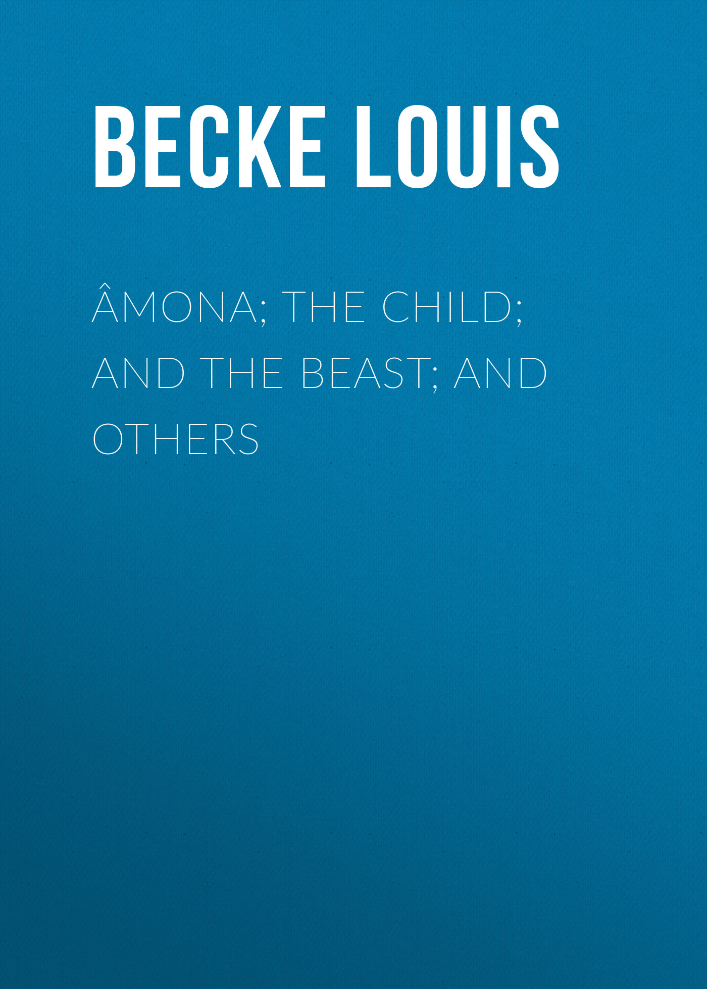 Обложка книги «Âmona; The Child; And The Beast; And Others»