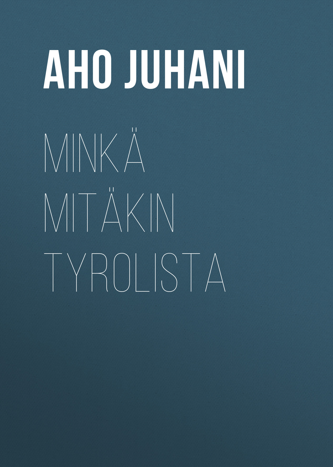 Обложка книги «Minkä mitäkin Tyrolista»