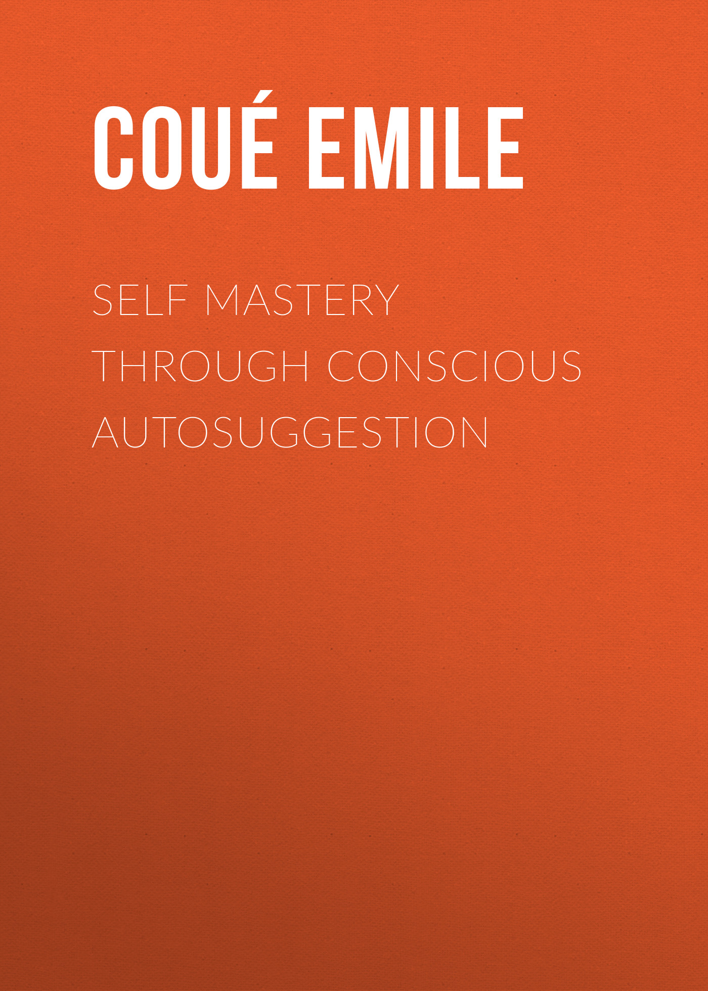 Обложка книги «Self Mastery Through Conscious Autosuggestion»