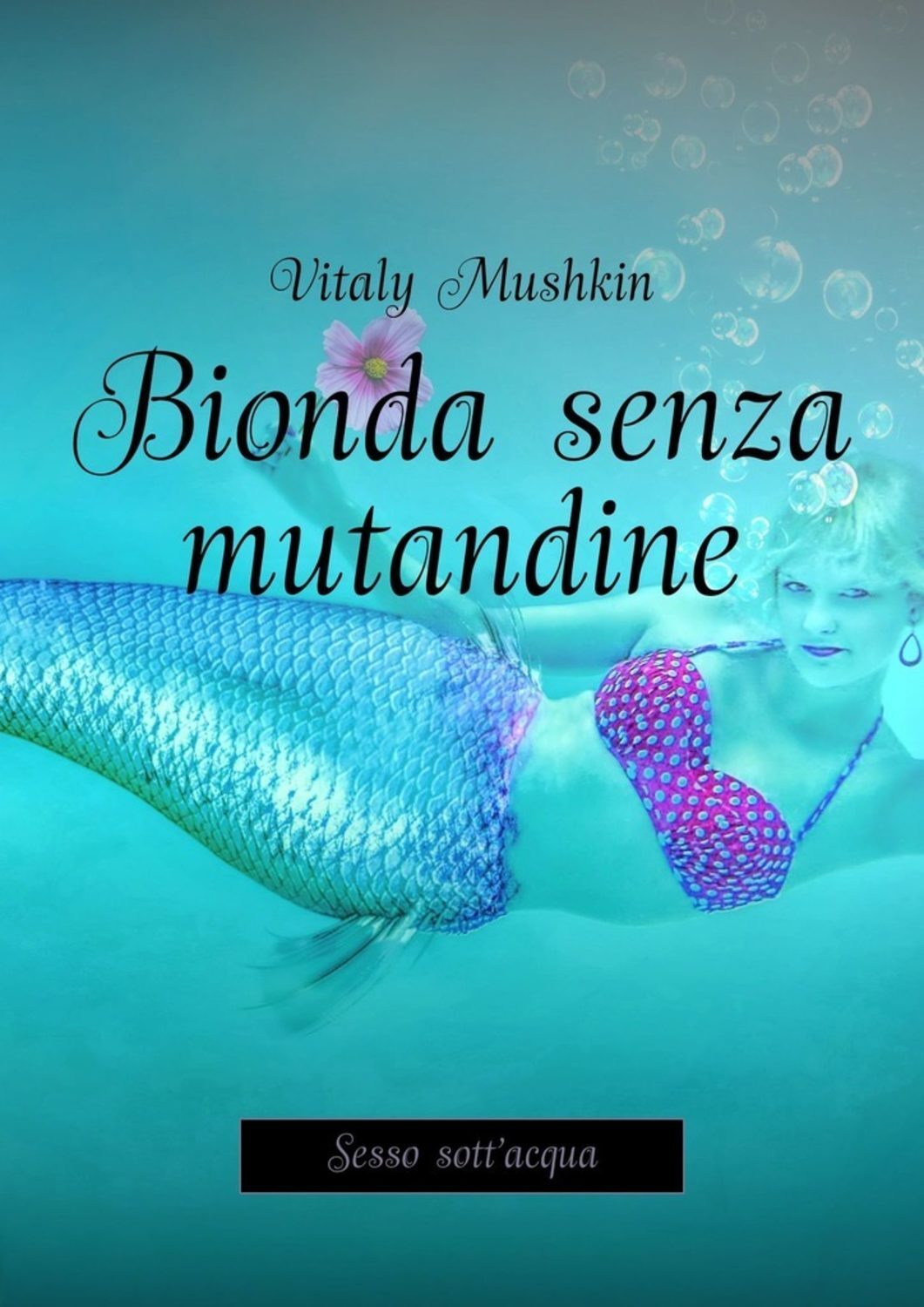 Обложка книги «Bionda senza mutandine. Sesso sott'acqua»