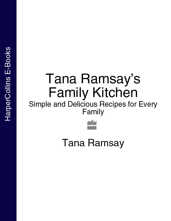 Обложка книги «Tana Ramsay’s Family Kitchen: Simple and Delicious Recipes for Every Family»