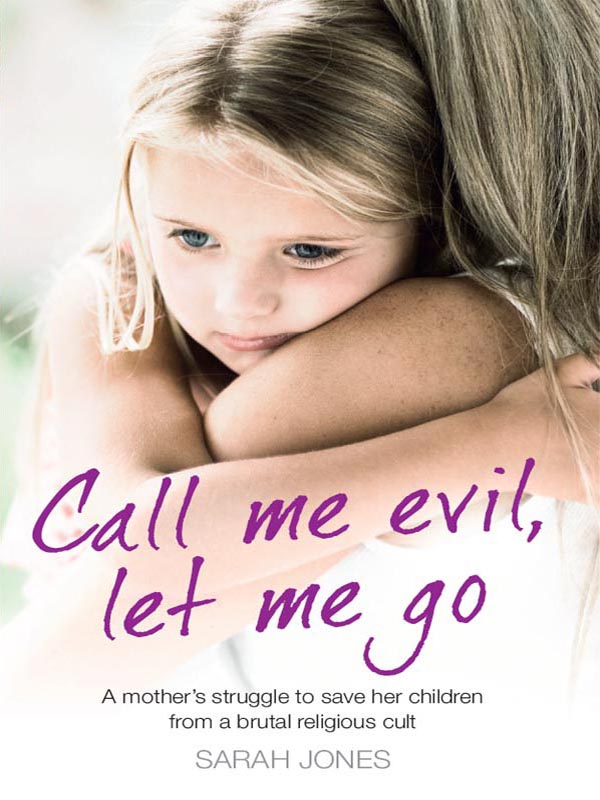 Обложка книги «Call Me Evil, Let Me Go: A mother’s struggle to save her children from a brutal religious cult»