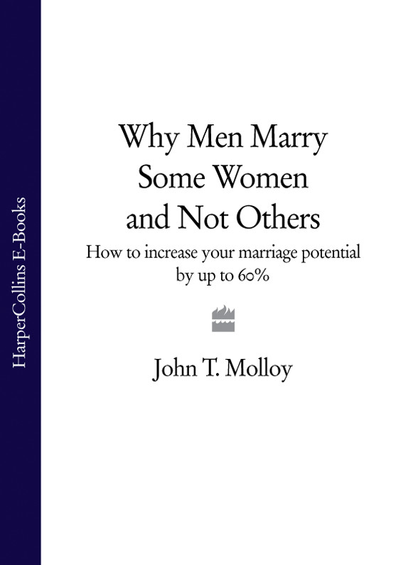 Обложка книги «Why Men Marry Some Women and Not Others: How to Increase Your Marriage Potential by up to 60%»