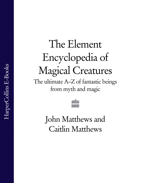 Обложка книги «The Element Encyclopedia of Magical Creatures: The Ultimate A–Z of Fantastic Beings from Myth and Magic»