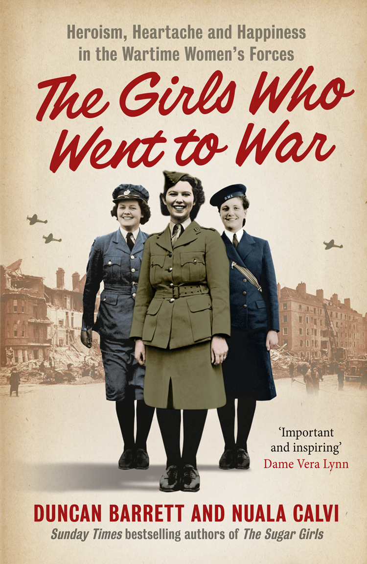 Обложка книги «The Girls Who Went to War: Heroism, heartache and happiness in the wartime women’s forces»