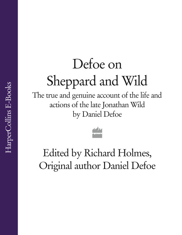 Обложка книги «Defoe on Sheppard and Wild: The True and Genuine Account of the Life and Actions of the Late Jonathan Wild by Daniel Defoe»