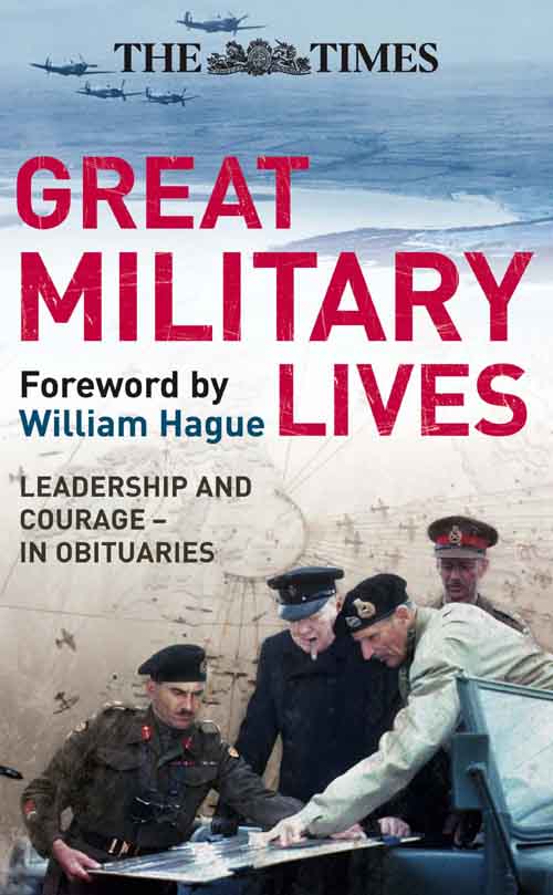 Обложка книги «The Times Great Military Lives: Leadership and Courage – from Waterloo to the Falklands in Obituaries»
