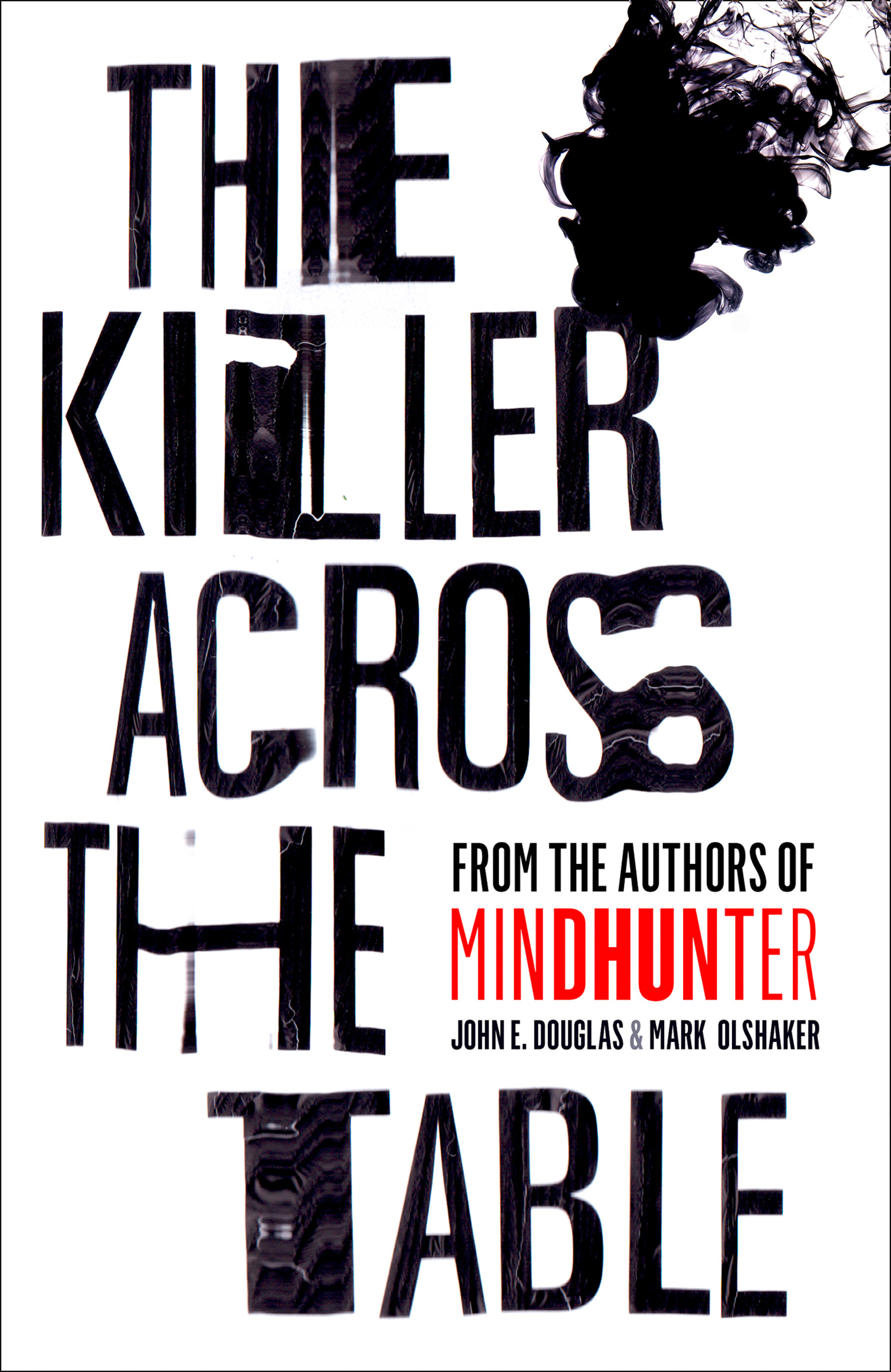 Обложка книги «The Killer Across the Table: Unlocking the Secrets of Serial Killers and Predators with the FBI’s Original Mindhunter»