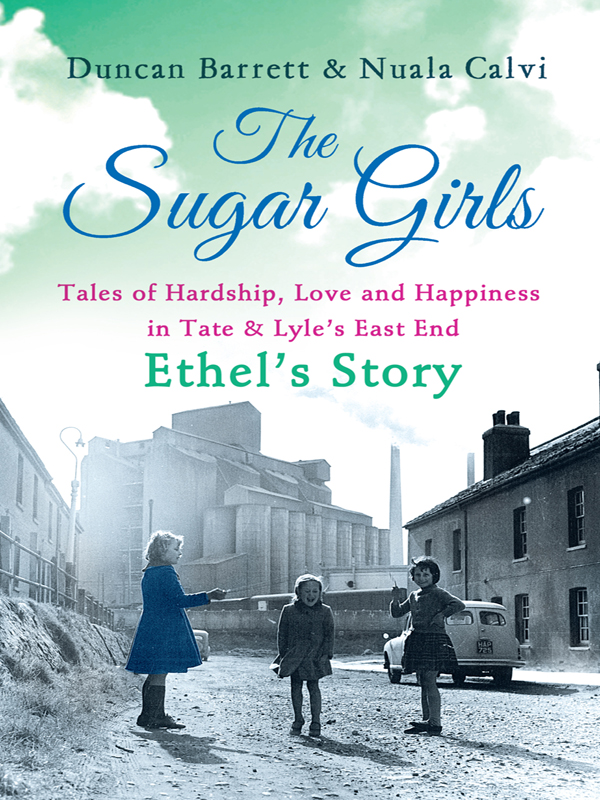 Обложка книги «The Sugar Girls – Ethel’s Story: Tales of Hardship, Love and Happiness in Tate & Lyle’s East End»
