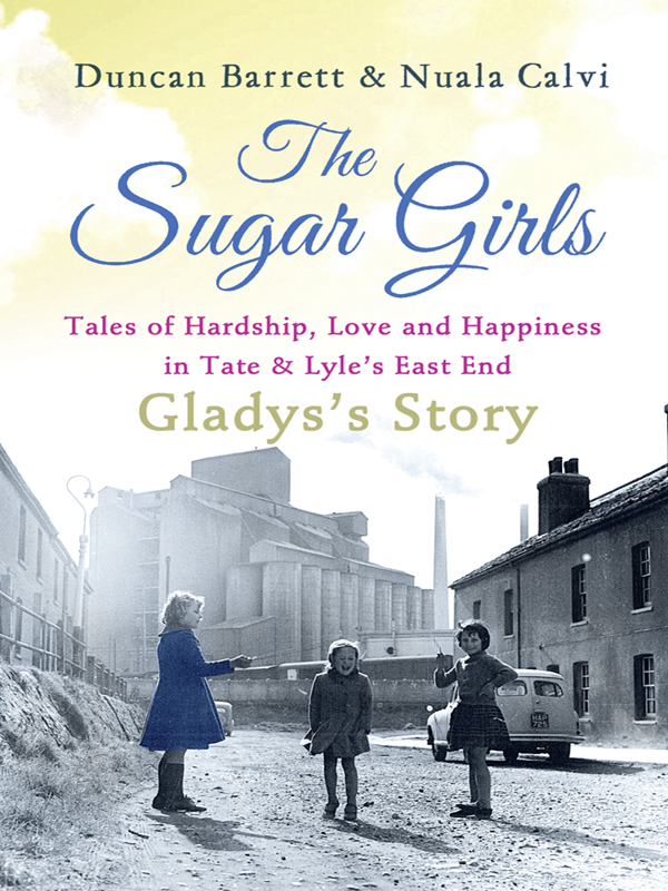 Обложка книги «The Sugar Girls - Gladys’s Story: Tales of Hardship, Love and Happiness in Tate & Lyle’s East End»