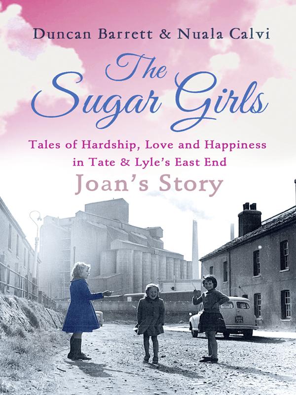 Обложка книги «The Sugar Girls - Joan’s Story: Tales of Hardship, Love and Happiness in Tate & Lyle’s East End»