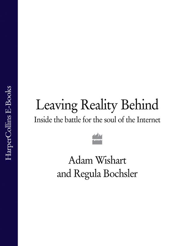 Обложка книги «Leaving Reality Behind: Inside the Battle for the Soul of the Internet»