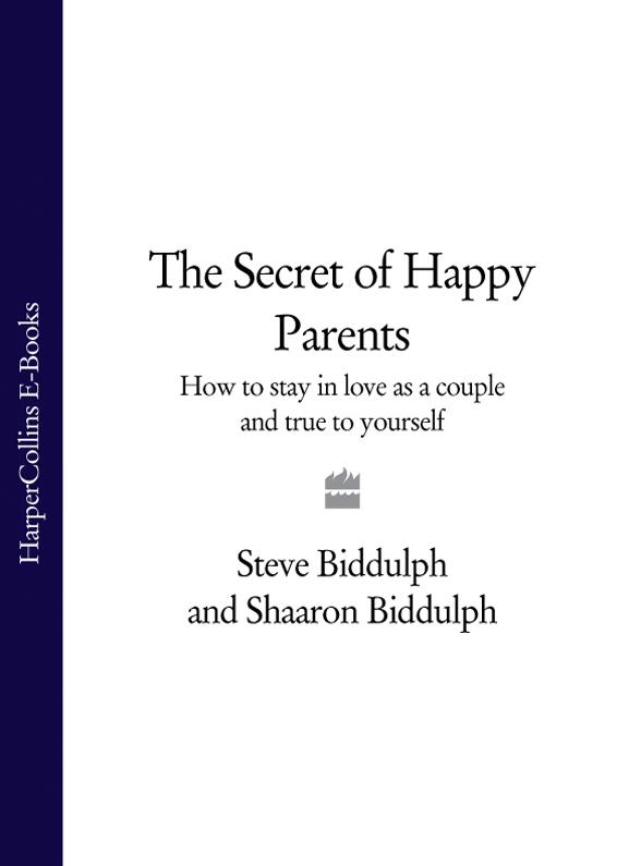 Обложка книги «The Secret of Happy Parents: How to Stay in Love as a Couple and True to Yourself»