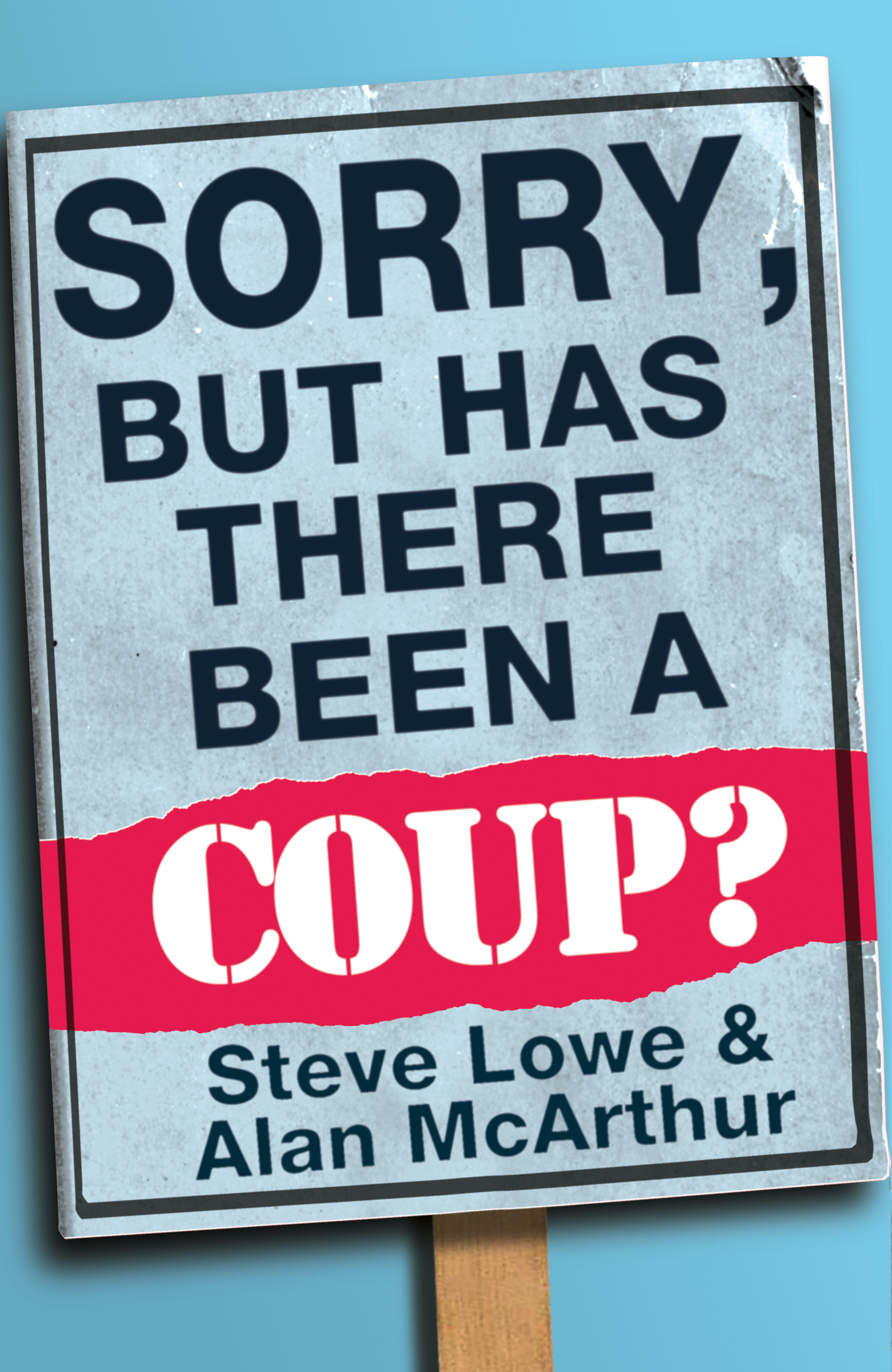 Обложка книги «Sorry, But Has There Been a Coup: and other great unanswered questions of the Cameron era»