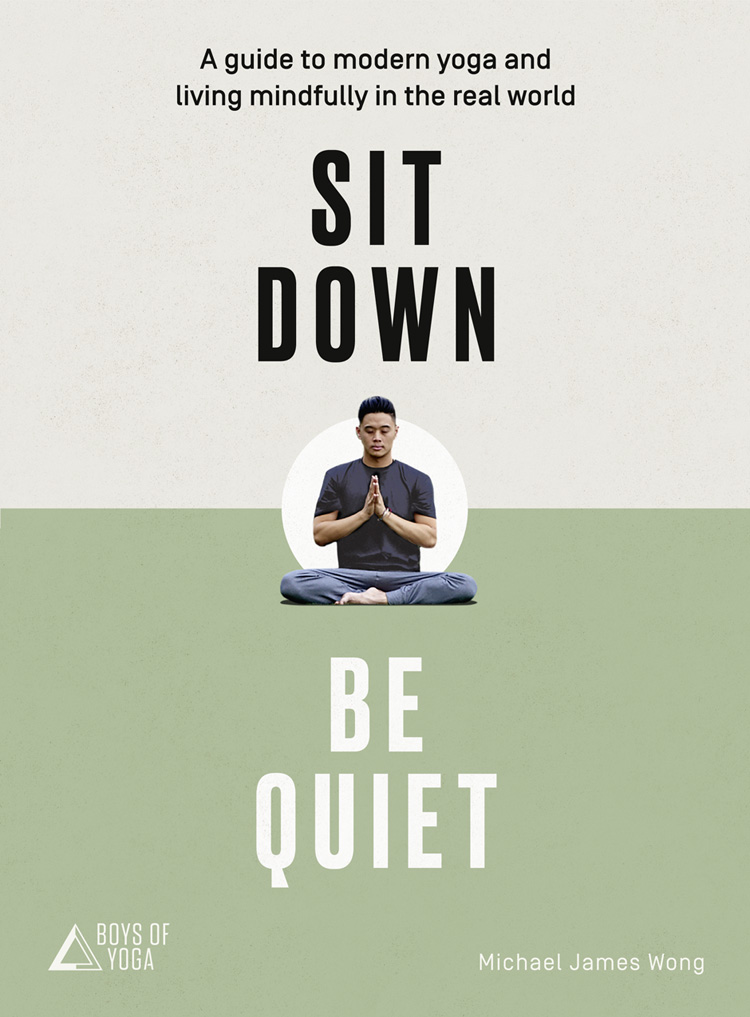 Обложка книги «Sit Down, Be Quiet: A modern guide to yoga and mindful living»