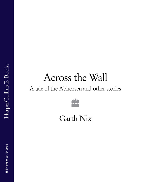Обложка книги «Across The Wall: A Tale of the Abhorsen and Other Stories»