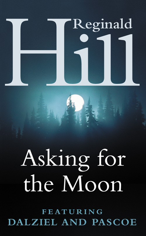 Обложка книги «Asking for the Moon: A Collection of Dalziel and Pascoe Stories»