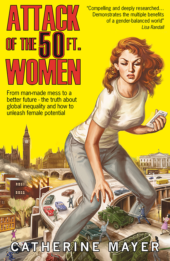 Обложка книги «Attack of the 50 Ft. Women: From man-made mess to a better future – the truth about global inequality and how to unleash female potential»