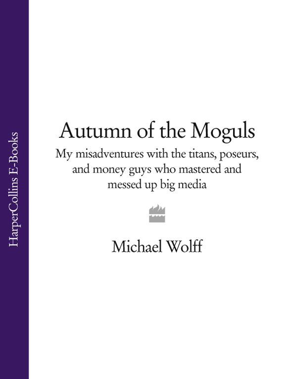 Обложка книги «Autumn of the Moguls: My Misadventures with the Titans, Poseurs, and Money Guys who Mastered and Messed Up Big Media»