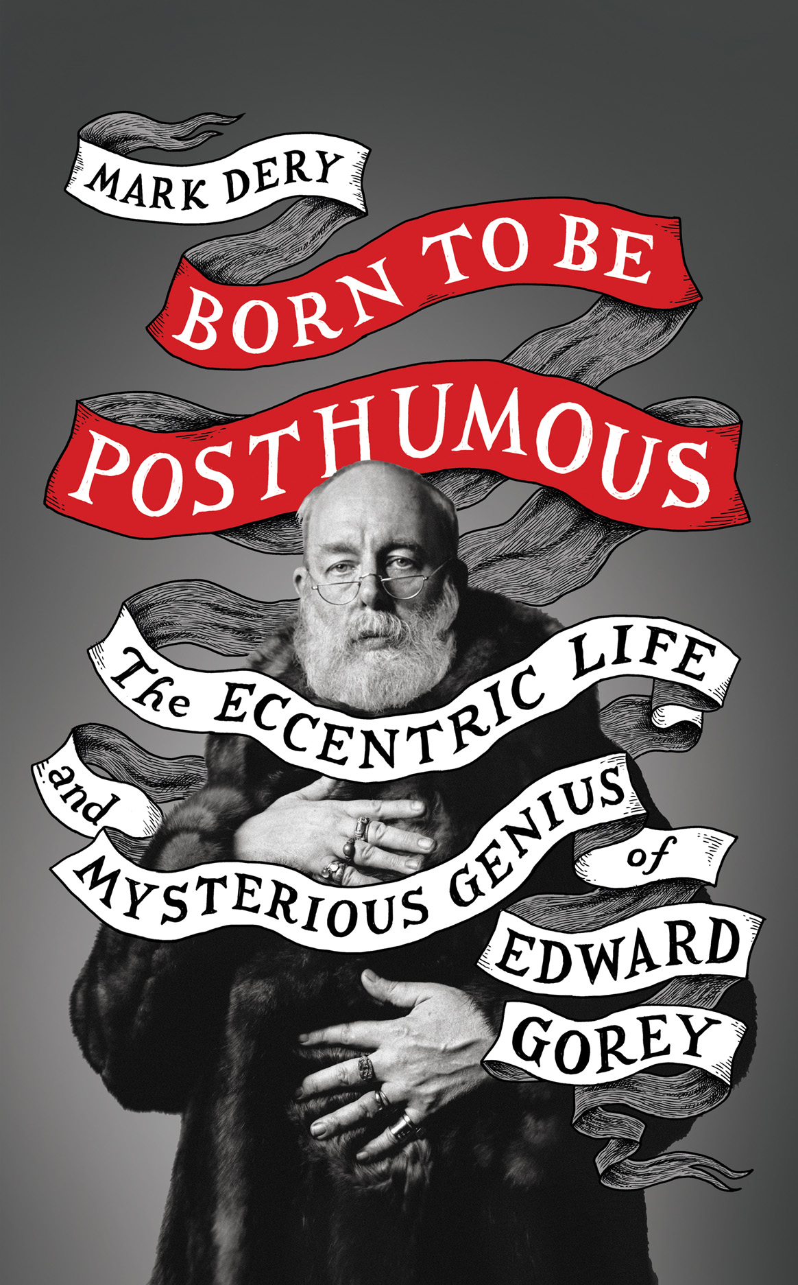 Обложка книги «Born to Be Posthumous: The Eccentric Life and Mysterious Genius of Edward Gorey»