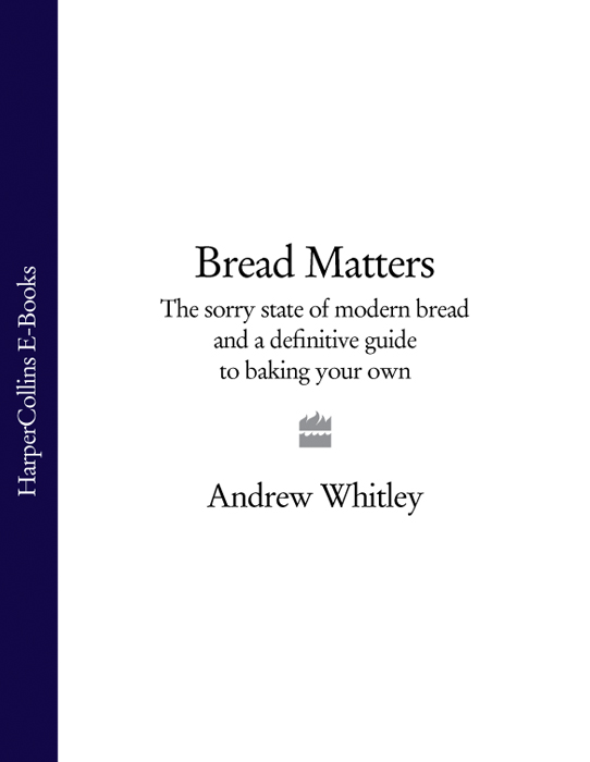 Обложка книги «Bread Matters: The sorry state of modern bread and a definitive guide to baking your own»