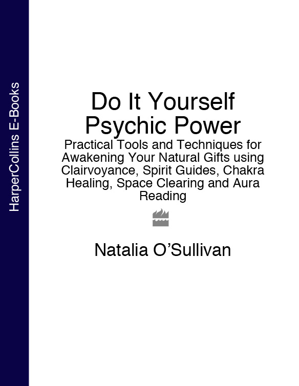 Обложка книги «Do It Yourself Psychic Power: Practical Tools and Techniques for Awakening Your Natural Gifts using Clairvoyance, Spirit Guides, Chakra Healing, Space Clearing and Aura Reading»
