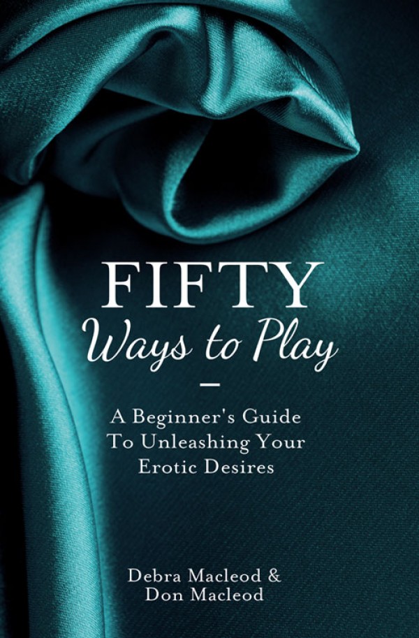Обложка книги «Fifty Ways to Play: A Beginner’s Guide to Unleashing your Erotic Desires»