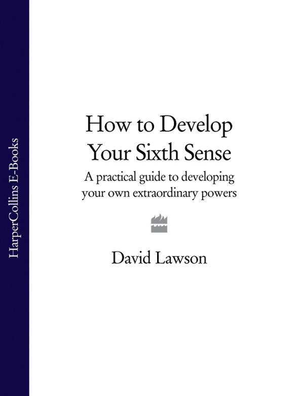 Обложка книги «How to Develop Your Sixth Sense: A practical guide to developing your own extraordinary powers»