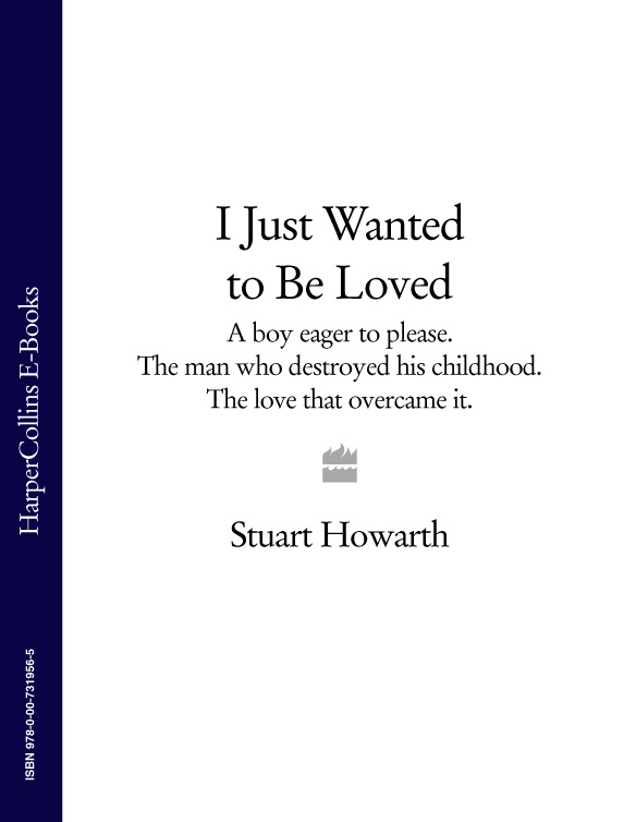 Обложка книги «I Just Wanted to Be Loved: A boy eager to please. The man who destroyed his childhood. The love that overcame it.»