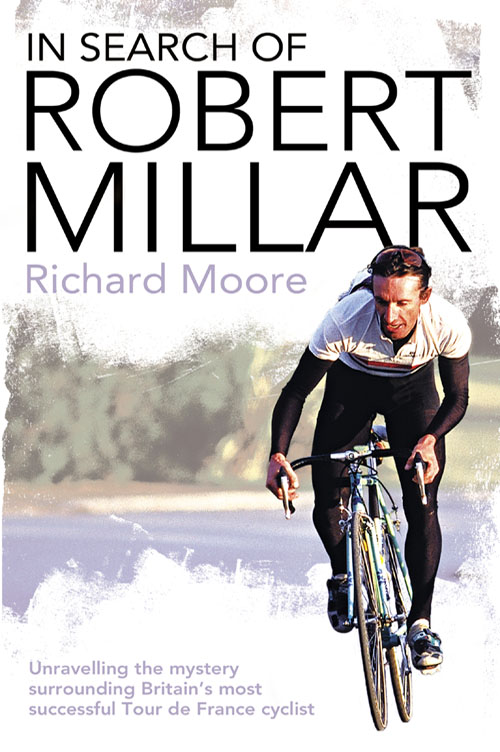 Обложка книги «In Search of Robert Millar: Unravelling the Mystery Surrounding Britain’s Most Successful Tour de France Cyclist»