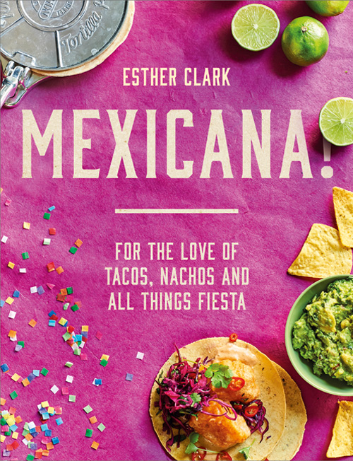 Обложка книги «Mexicana!: For the Love of Tacos, Nachos and All Things Fiesta»