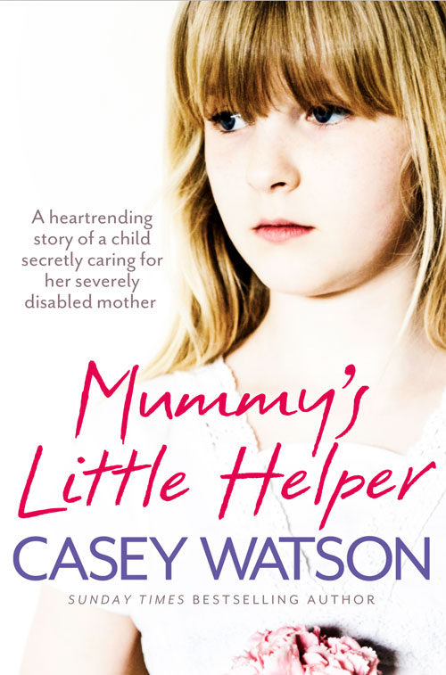 Обложка книги «Mummy’s Little Helper: The heartrending true story of a young girl secretly caring for her severely disabled mother»