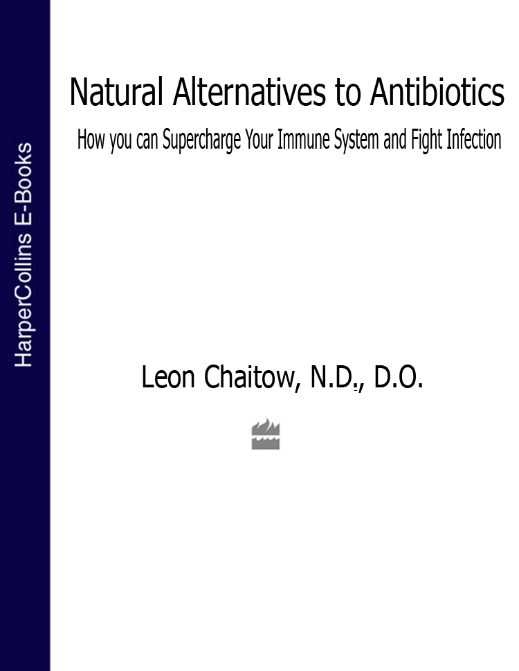 Обложка книги «Natural Alternatives to Antibiotics: How you can Supercharge Your Immune System and Fight Infection»
