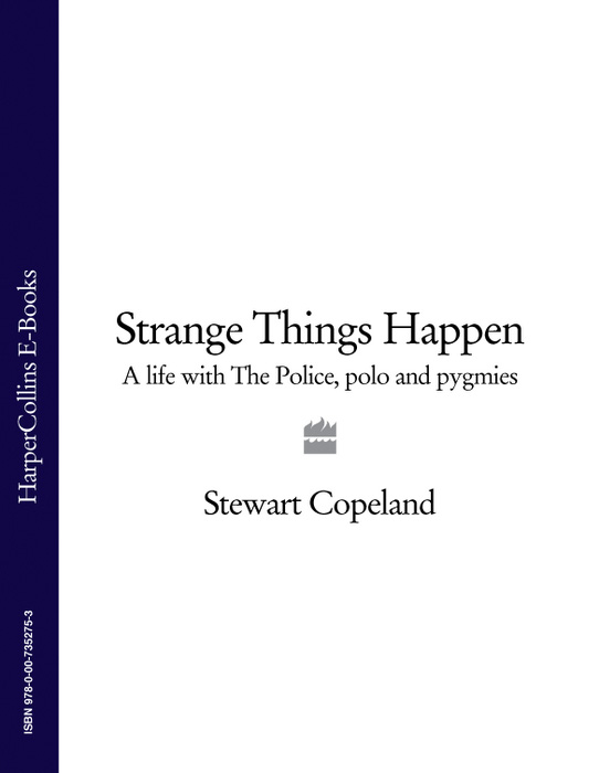 Обложка книги «Strange Things Happen: A life with The Police, polo and pygmies»