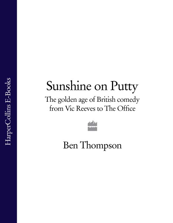 Обложка книги «Sunshine on Putty: The Golden Age of British Comedy from Vic Reeves to The Office»