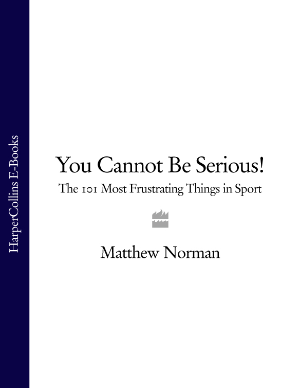 Обложка книги «You Cannot Be Serious!: The 101 Most Frustrating Things in Sport»