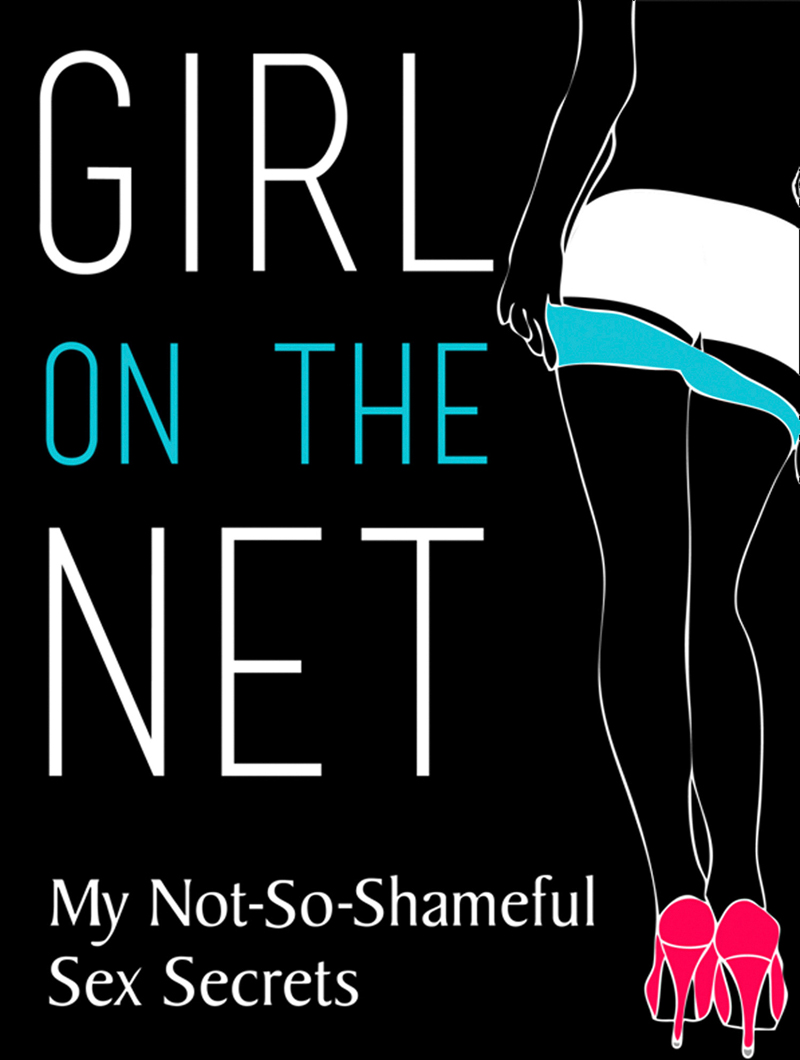 Обложка книги «Girl On The Net: My Not-So-Shameful Sex Secrets»