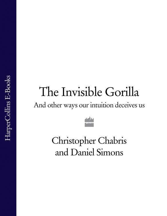 Обложка книги «The Invisible Gorilla: And Other Ways Our Intuition Deceives Us»