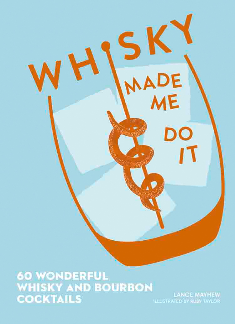 Обложка книги «Whisky Made Me Do It: 60 wonderful whisky and bourbon cocktails»